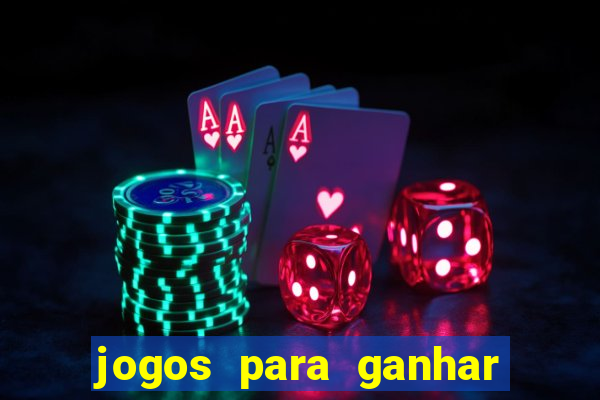 jogos para ganhar dinheiro rapido